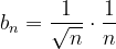 \dpi{120} b_{n}=\frac{1}{\sqrt{n}}\cdot \frac{1}{n}